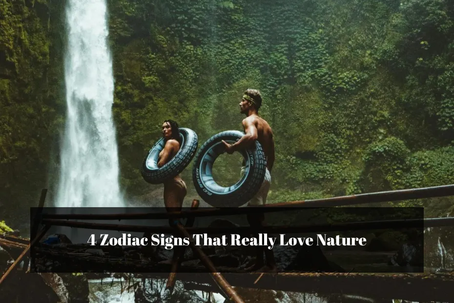 4 Zodiac Signs That Really Love Nature