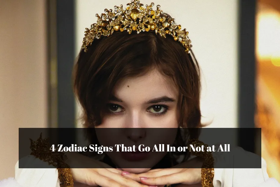 4 Zodiac Signs That Go All In or Not at All