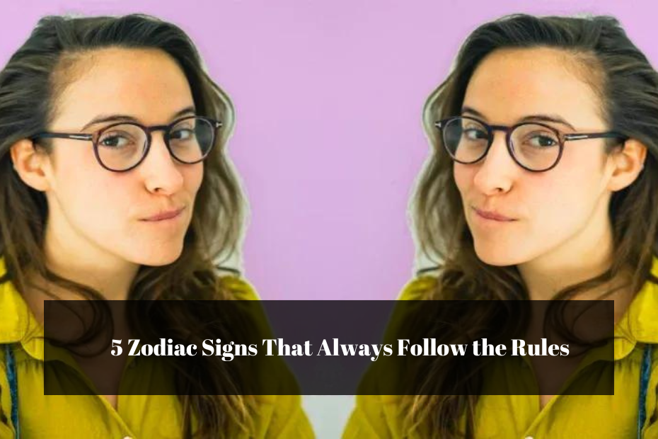 5 Zodiac Signs That Always Follow the Rules