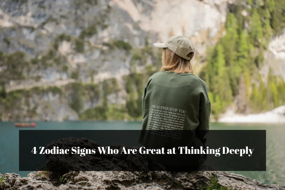 4 Zodiac Signs Who Are Great at Thinking Deeply