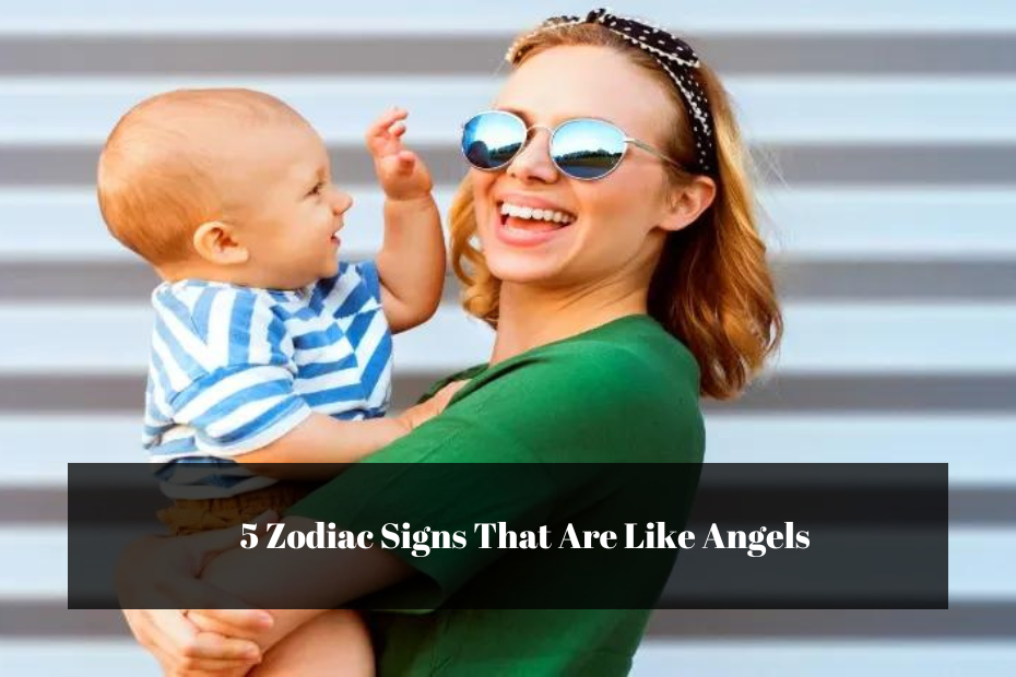 5 Zodiac Signs That Are Like Angels