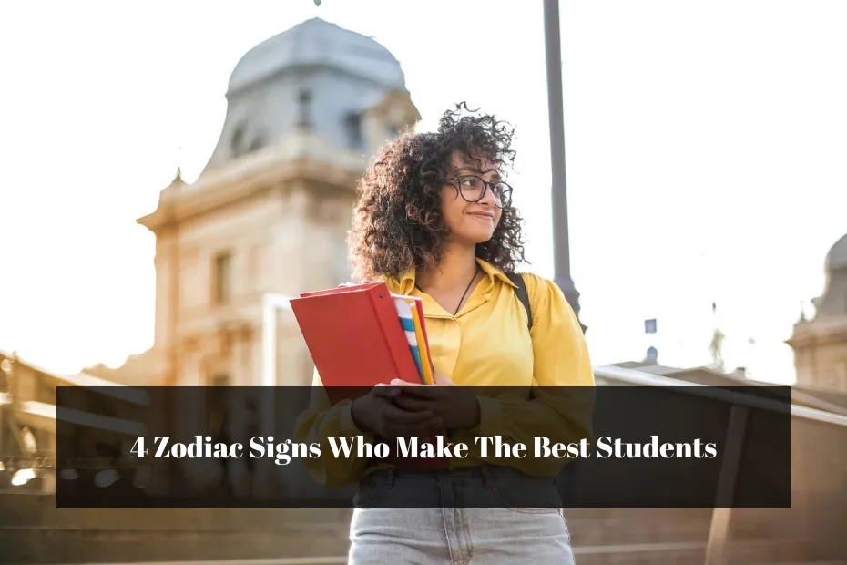 4 Zodiac Signs Who Make The Best Students