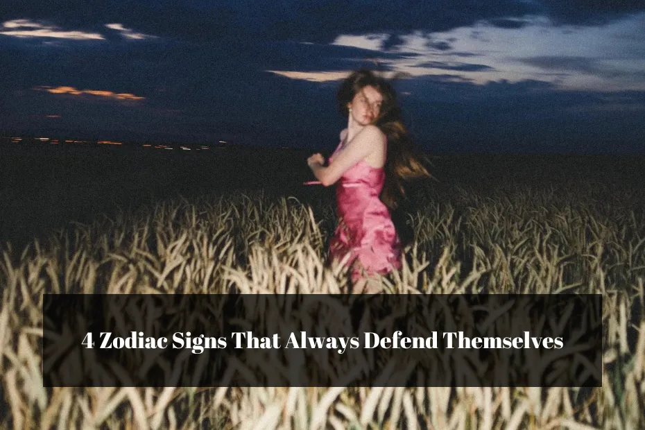 4 Zodiac Signs That Always Defend Themselves