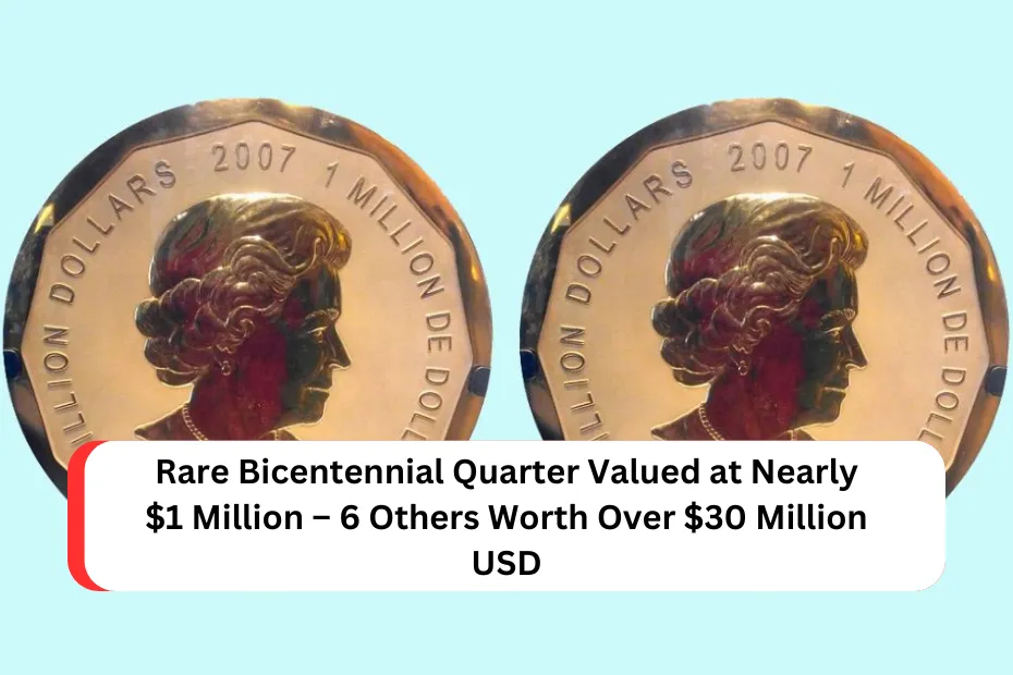 Rare Bicentennial Quarter Valued at Nearly $1 Million – 6 Others Worth Over $30 Million USD