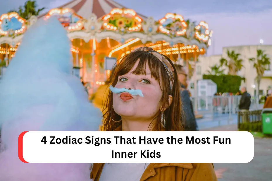 4 Zodiac Signs That Have the Most Fun Inner Kids