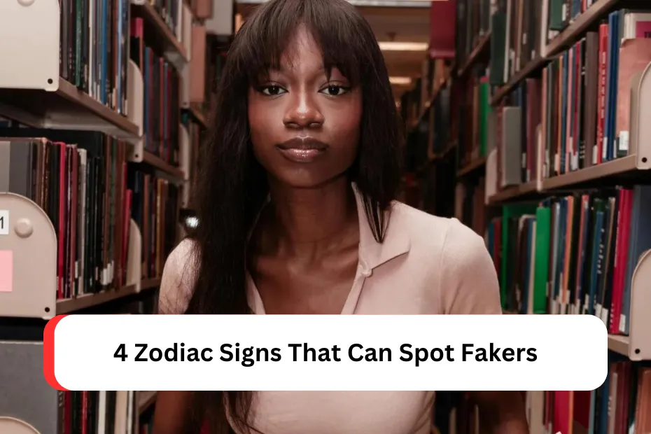 4 Zodiac Signs That Can Spot Fakers