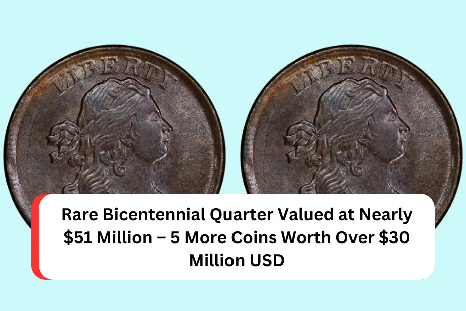 Rare Bicentennial Quarter Valued at Nearly $51 Million – 5 More Coins Worth Over $30 Million USD