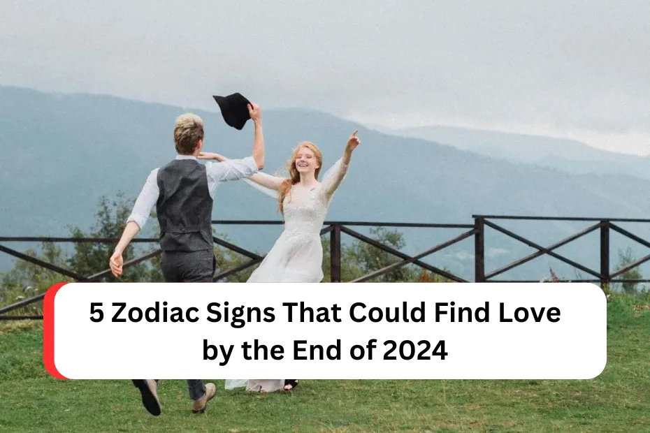 5 Zodiac Signs That Could Find Love by the End of 2024